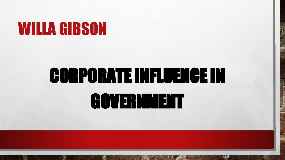 WILLA GIBSON CORPORATE INFLUENCE IN GOVERNMENT 