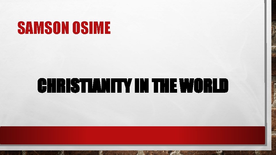 SAMSON OSIME CHRISTIANITY IN THE WORLD 