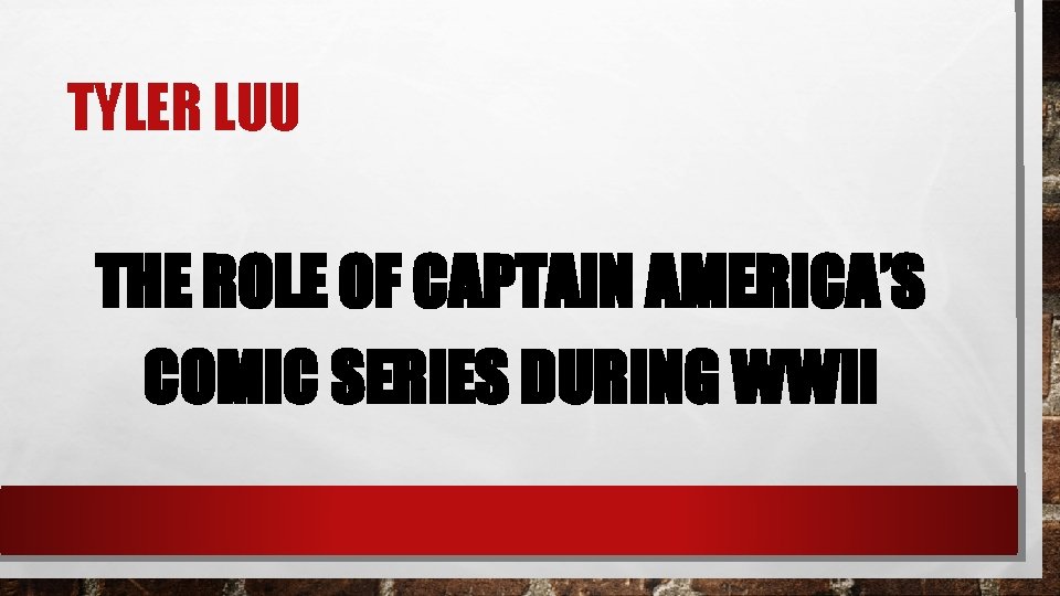 TYLER LUU THE ROLE OF CAPTAIN AMERICA’S COMIC SERIES DURING WWII 