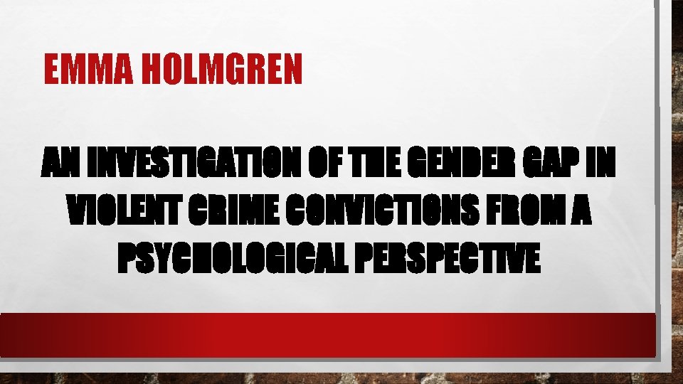 EMMA HOLMGREN AN INVESTIGATION OF THE GENDER GAP IN VIOLENT CRIME CONVICTIONS FROM A