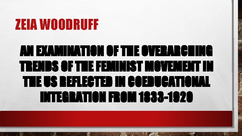 ZEIA WOODRUFF AN EXAMINATION OF THE OVERARCHING TRENDS OF THE FEMINIST MOVEMENT IN THE