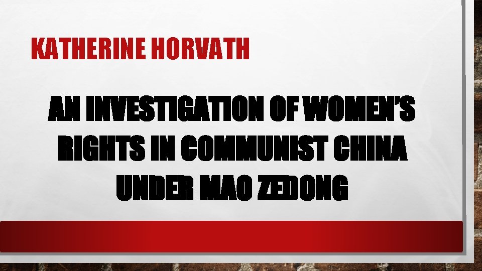 KATHERINE HORVATH AN INVESTIGATION OF WOMEN’S RIGHTS IN COMMUNIST CHINA UNDER MAO ZEDONG 