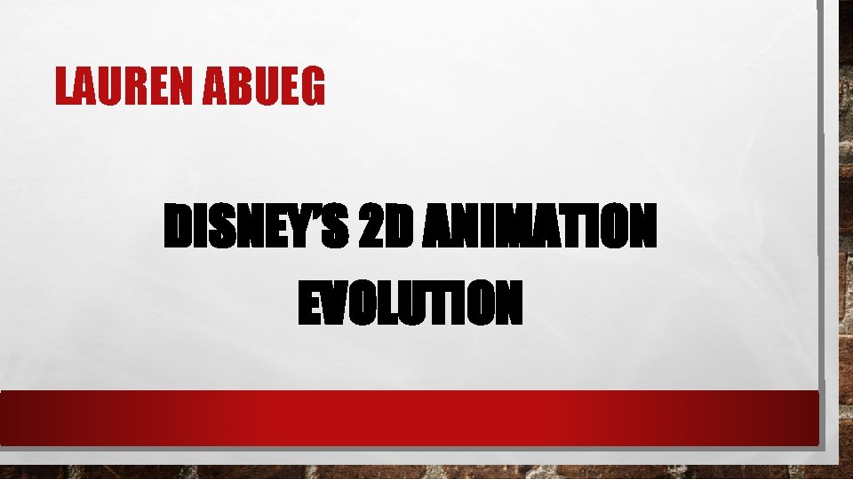 LAUREN ABUEG DISNEY’S 2 D ANIMATION EVOLUTION 