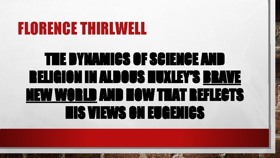 FLORENCE THIRLWELL THE DYNAMICS OF SCIENCE AND RELIGION IN ALDOUS HUXLEY’S BRAVE NEW WORLD