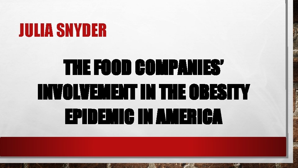 JULIA SNYDER THE FOOD COMPANIES’ INVOLVEMENT IN THE OBESITY EPIDEMIC IN AMERICA 