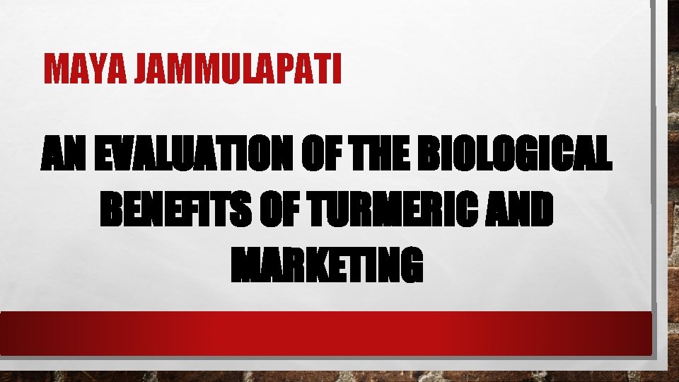 MAYA JAMMULAPATI AN EVALUATION OF THE BIOLOGICAL BENEFITS OF TURMERIC AND MARKETING 