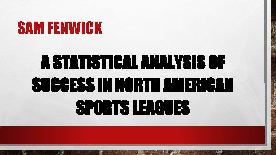 SAM FENWICK A STATISTICAL ANALYSIS OF SUCCESS IN NORTH AMERICAN SPORTS LEAGUES 