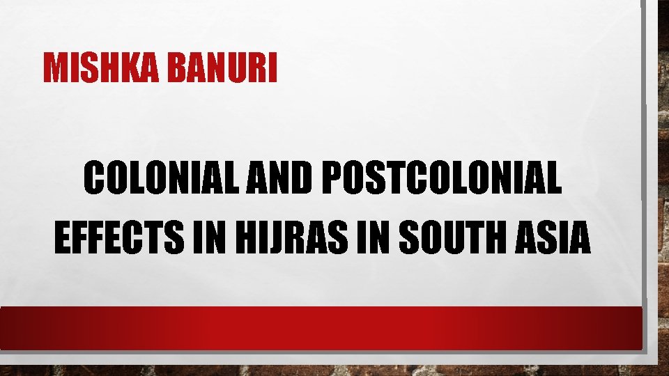 MISHKA BANURI COLONIAL AND POSTCOLONIAL EFFECTS IN HIJRAS IN SOUTH ASIA 