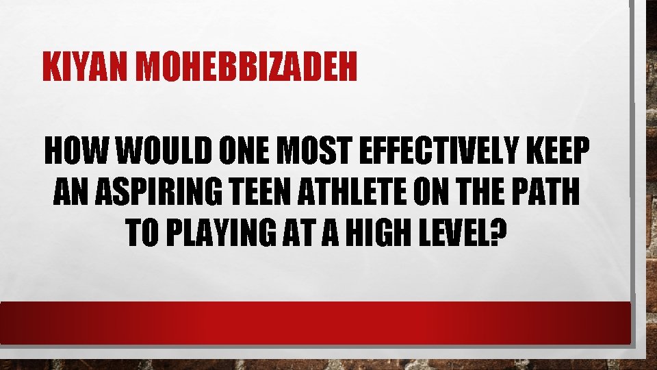 KIYAN MOHEBBIZADEH HOW WOULD ONE MOST EFFECTIVELY KEEP AN ASPIRING TEEN ATHLETE ON THE