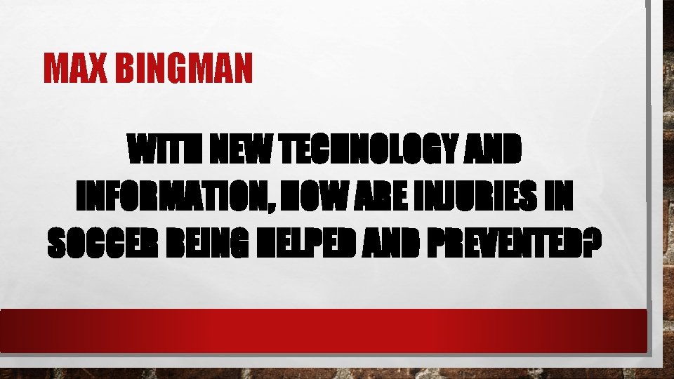 MAX BINGMAN WITH NEW TECHNOLOGY AND INFORMATION, HOW ARE INJURIES IN SOCCER BEING HELPED