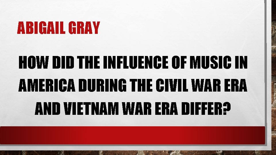 ABIGAIL GRAY HOW DID THE INFLUENCE OF MUSIC IN AMERICA DURING THE CIVIL WAR