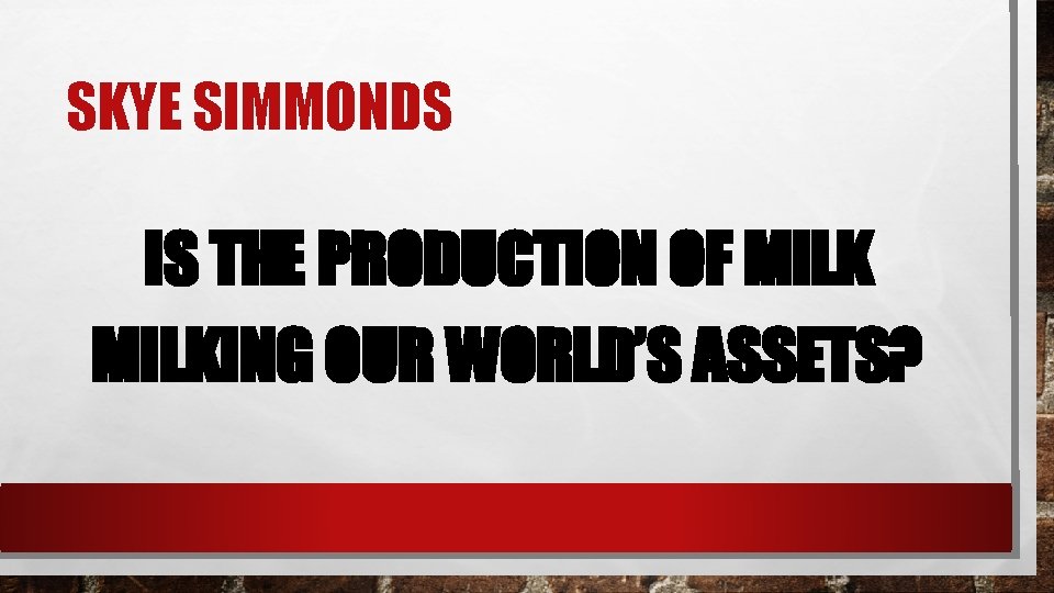 SKYE SIMMONDS IS THE PRODUCTION OF MILKING OUR WORLD’S ASSETS? 