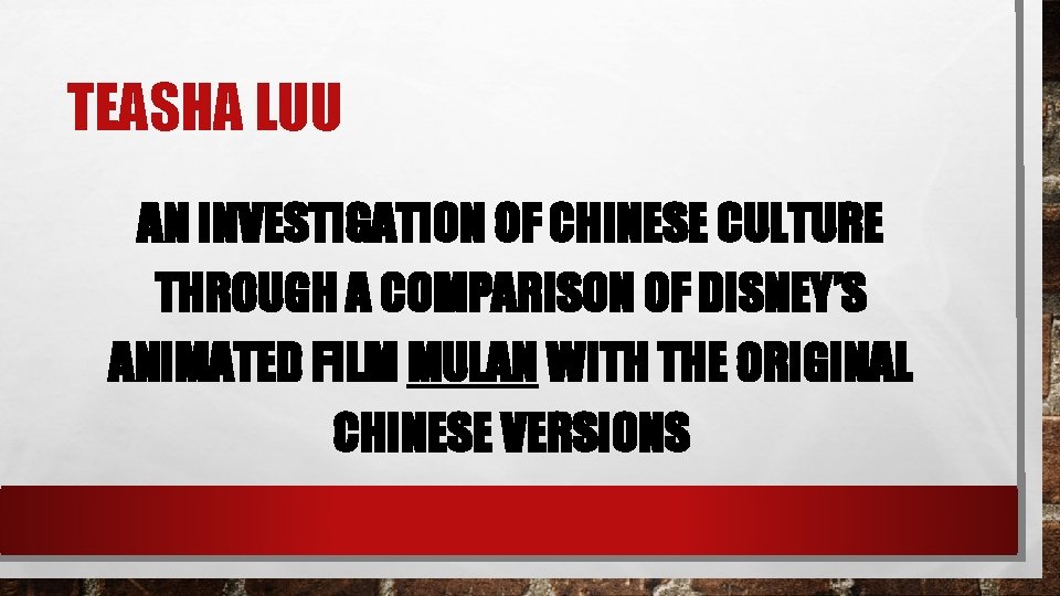 TEASHA LUU AN INVESTIGATION OF CHINESE CULTURE THROUGH A COMPARISON OF DISNEY’S ANIMATED FILM