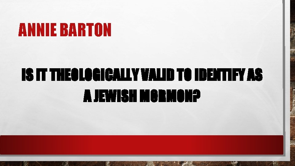 ANNIE BARTON IS IT THEOLOGICALLY VALID TO IDENTIFY AS A JEWISH MORMON? 