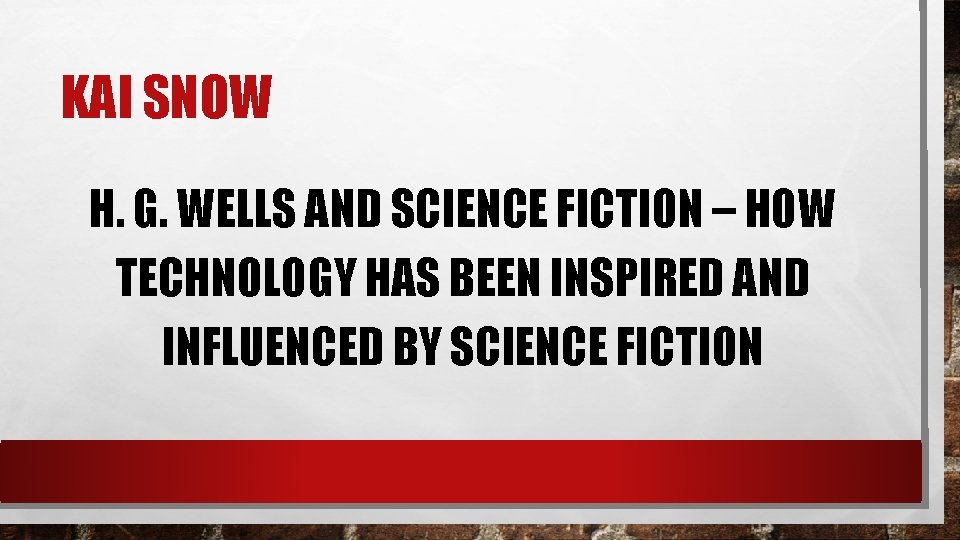 KAI SNOW H. G. WELLS AND SCIENCE FICTION – HOW TECHNOLOGY HAS BEEN INSPIRED