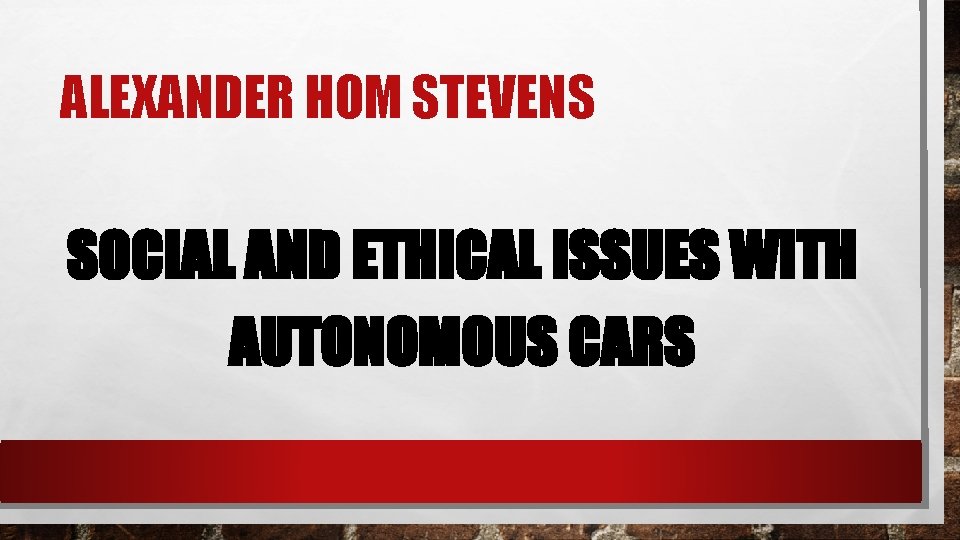 ALEXANDER HOM STEVENS SOCIAL AND ETHICAL ISSUES WITH AUTONOMOUS CARS 