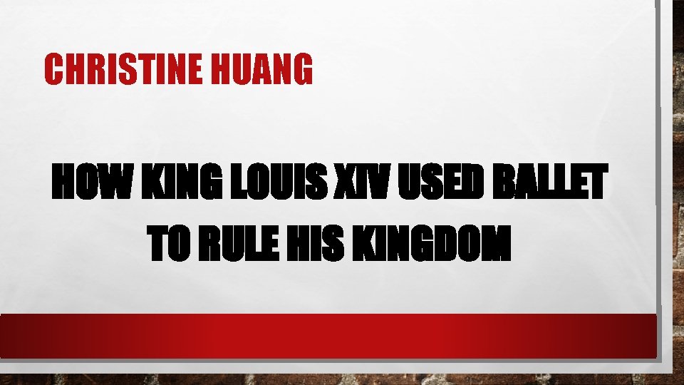 CHRISTINE HUANG HOW KING LOUIS XIV USED BALLET TO RULE HIS KINGDOM 