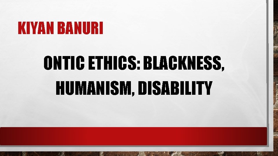 KIYAN BANURI ONTIC ETHICS: BLACKNESS, HUMANISM, DISABILITY 