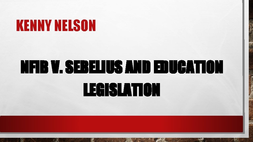 KENNY NELSON NFIB V. SEBELIUS AND EDUCATION LEGISLATION 
