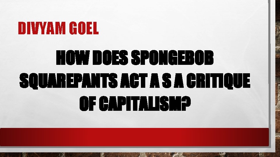 DIVYAM GOEL HOW DOES SPONGEBOB SQUAREPANTS ACT A S A CRITIQUE OF CAPITALISM? 