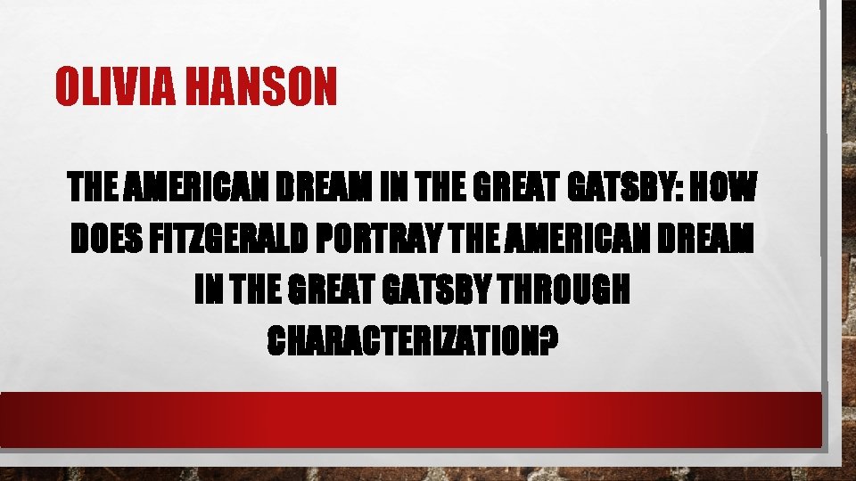 OLIVIA HANSON THE AMERICAN DREAM IN THE GREAT GATSBY: HOW DOES FITZGERALD PORTRAY THE
