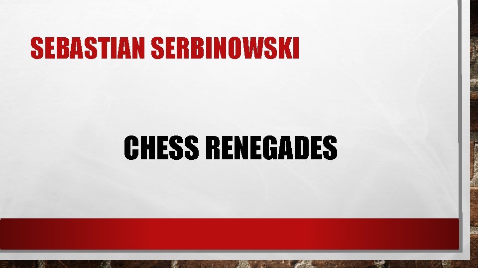 SEBASTIAN SERBINOWSKI CHESS RENEGADES 