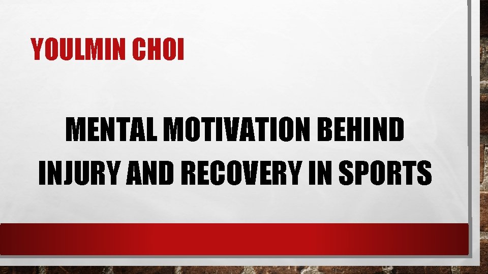 YOULMIN CHOI MENTAL MOTIVATION BEHIND INJURY AND RECOVERY IN SPORTS 