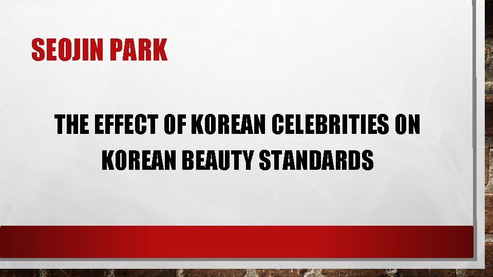 SEOJIN PARK THE EFFECT OF KOREAN CELEBRITIES ON KOREAN BEAUTY STANDARDS 