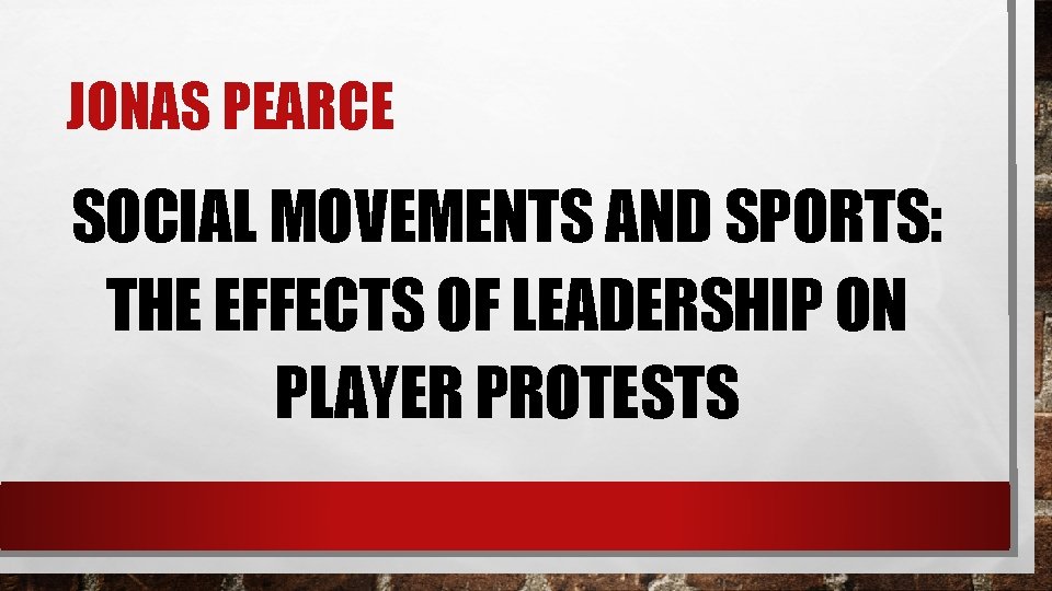 JONAS PEARCE SOCIAL MOVEMENTS AND SPORTS: THE EFFECTS OF LEADERSHIP ON PLAYER PROTESTS 
