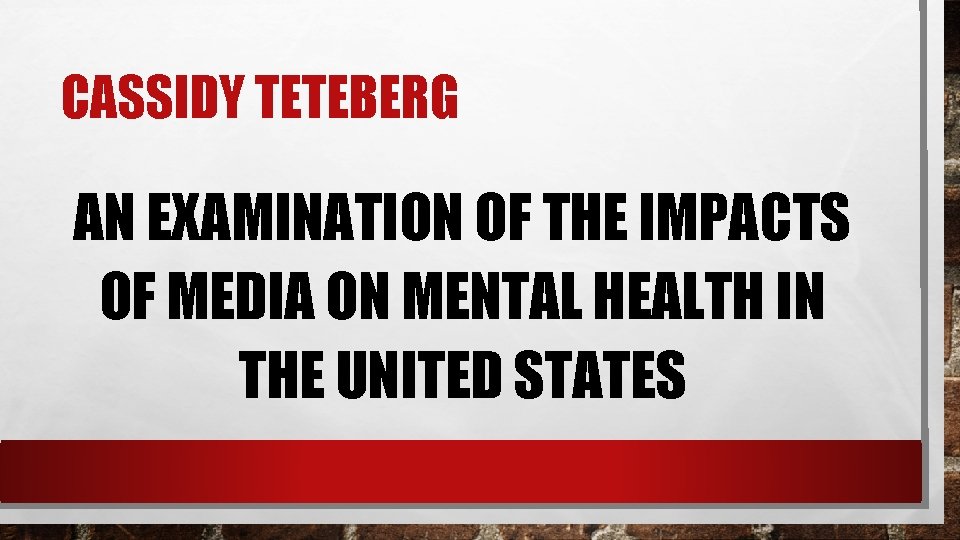 CASSIDY TETEBERG AN EXAMINATION OF THE IMPACTS OF MEDIA ON MENTAL HEALTH IN THE