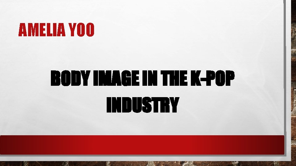 AMELIA YOO BODY IMAGE IN THE K-POP INDUSTRY 