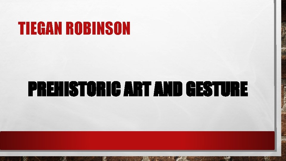 TIEGAN ROBINSON PREHISTORIC ART AND GESTURE 