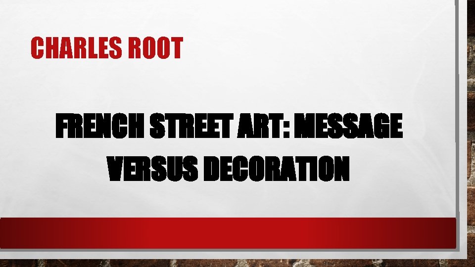 CHARLES ROOT FRENCH STREET ART: MESSAGE VERSUS DECORATION 