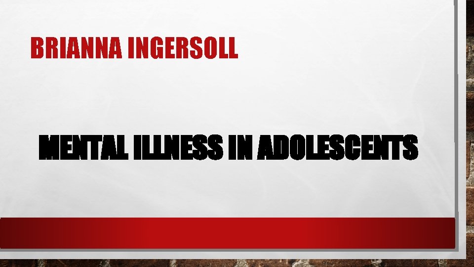 BRIANNA INGERSOLL MENTAL ILLNESS IN ADOLESCENTS 