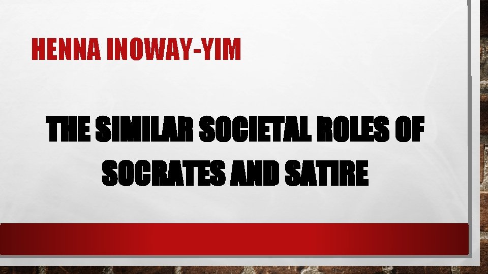 HENNA INOWAY-YIM THE SIMILAR SOCIETAL ROLES OF SOCRATES AND SATIRE 