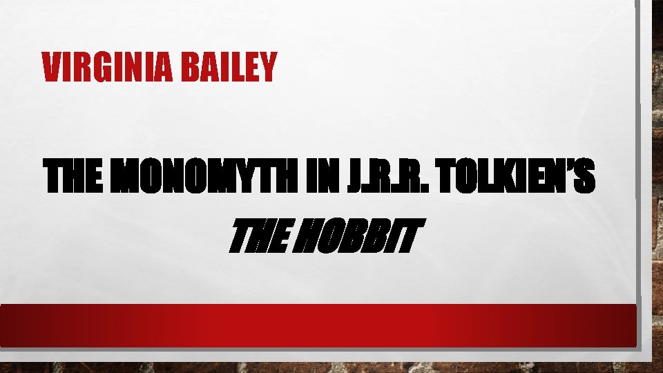 VIRGINIA BAILEY THE MONOMYTH IN J. R. R. TOLKIEN’S THE HOBBIT 