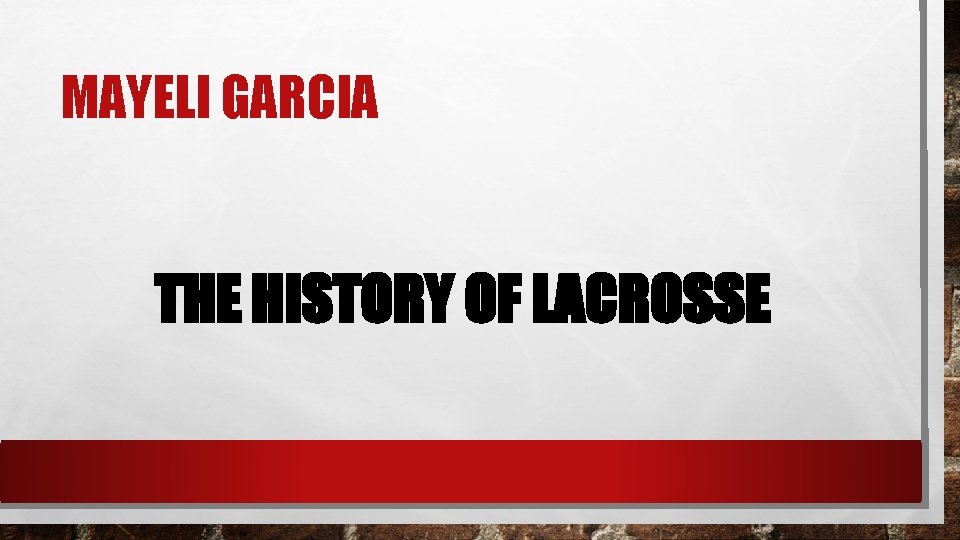 MAYELI GARCIA THE HISTORY OF LACROSSE 