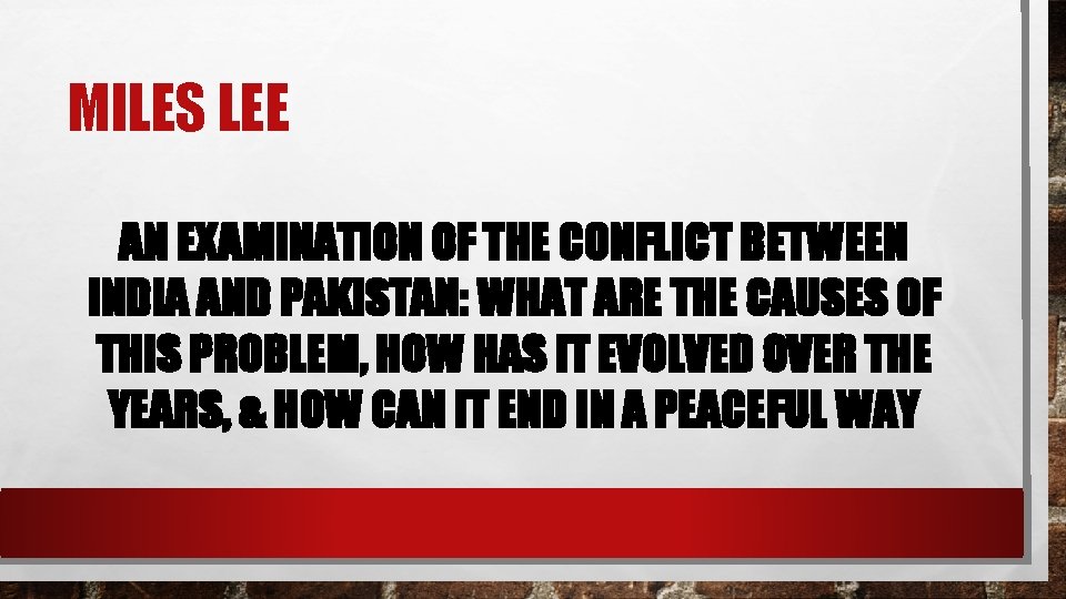 MILES LEE AN EXAMINATION OF THE CONFLICT BETWEEN INDIA AND PAKISTAN: WHAT ARE THE