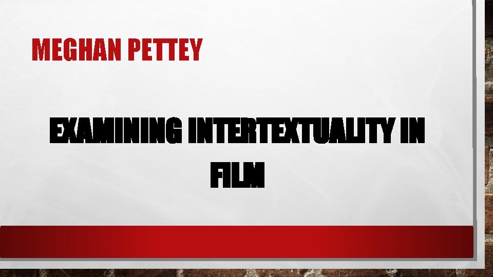 MEGHAN PETTEY EXAMINING INTERTEXTUALITY IN FILM 