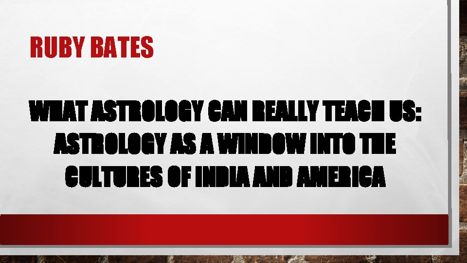 RUBY BATES WHAT ASTROLOGY CAN REALLY TEACH US: ASTROLOGY AS A WINDOW INTO THE