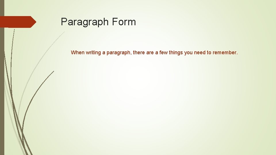 Paragraph Form When writing a paragraph, there a few things you need to remember.