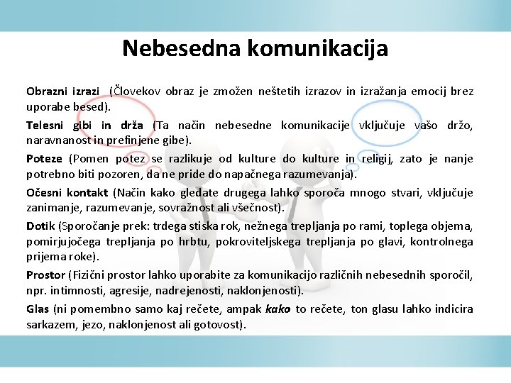 Nebesedna komunikacija Obrazni izrazi (Človekov obraz je zmožen neštetih izrazov in izražanja emocij brez