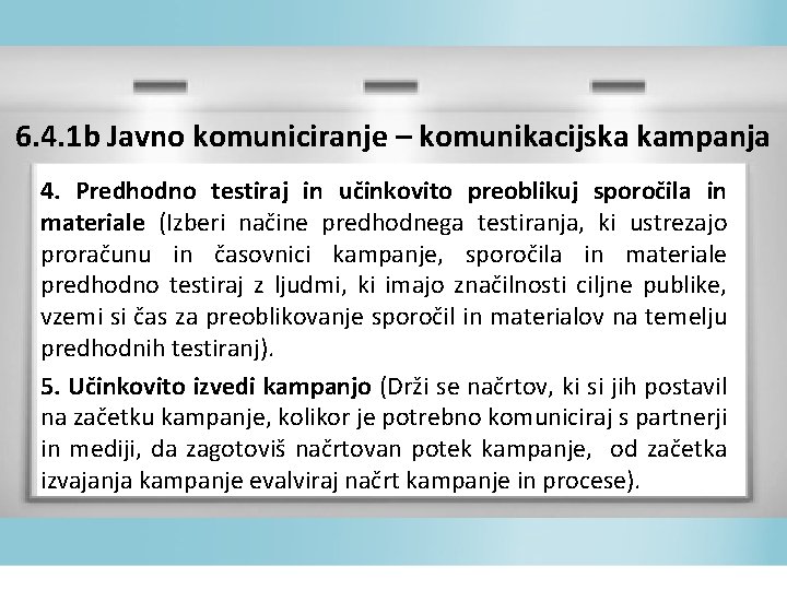 6. 4. 1 b Javno komuniciranje – komunikacijska kampanja 4. Predhodno testiraj in učinkovito