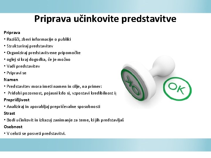 Priprava učinkovite predstavitve Priprava • Razišči, zberi informacije o publiki • Strukturiraj predstavitev •