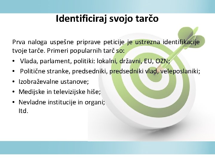 Identificiraj svojo tarčo Prva naloga uspešne priprave peticije je ustrezna identifikacije tvoje tarče. Primeri