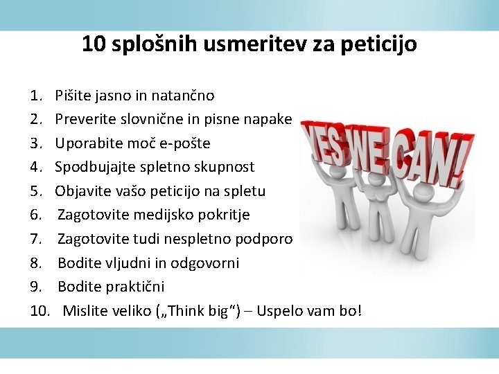 10 splošnih usmeritev za peticijo 1. Pišite jasno in natančno 2. Preverite slovnične in