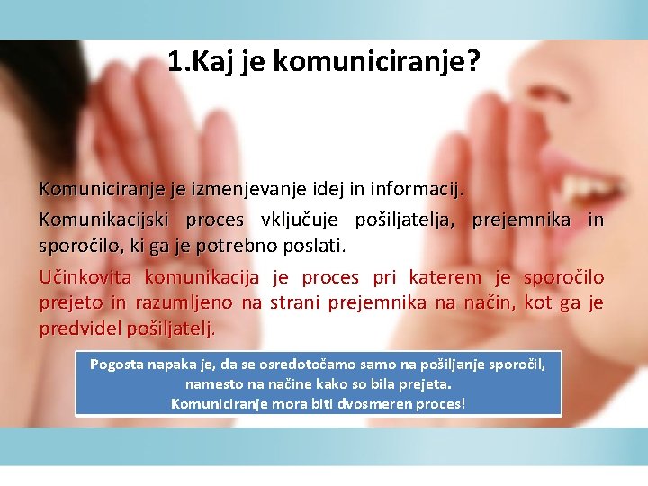 1. Kaj je komuniciranje? Komuniciranje je izmenjevanje idej in informacij. Komunikacijski proces vključuje pošiljatelja,