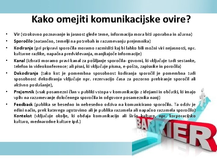 Kako omejiti komunikacijske ovire? • • Vir (strokovno poznavanje in jasnost glede teme, informacija