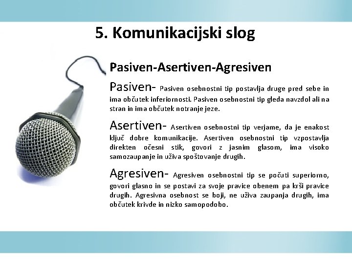5. Komunikacijski slog Pasiven-Asertiven-Agresiven Pasiven- Pasiven osebnostni tip postavlja druge pred sebe in ima