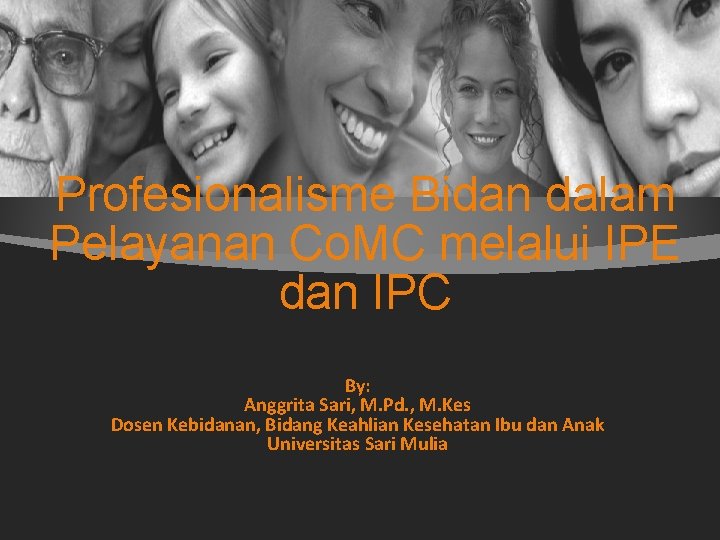 Profesionalisme Bidan dalam Pelayanan Co. MC melalui IPE dan IPC By: Anggrita Sari, M.
